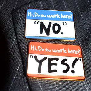 Hi Do You Work Here? "Yes" And "No" Enamel Pin Set